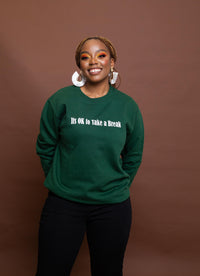 ITS OK TO TAKE A BREAK Sweatshirt (Green)